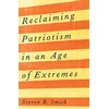 KNYGA Steven B Smith Reclaiming Patriotism in an Age of Extremes