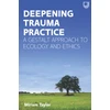 KNYGA TAYLOR Deepening Trauma Practice: A Gestalt Approach to Ecology and Ethics