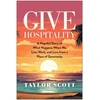 KNYGA Taylor Scott Give Hospitality, A Hopeful Story of What Happens When We Live, Work, and Love from a Place of Generosity
