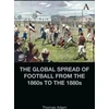 KNYGA Thomas Adam Global Spread of Football from the 1860s to the 1880s