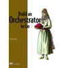 KNYGA Tim Boring Build an Orchestrator in Go