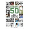 KNYGA Tim Evershed Cricket's Fifty Most Important Moments