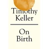 KNYGA Timothy J Keller On Birth