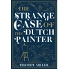 KNYGA Timothy Miller Strange Case of the Dutch Painter