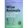 KNYGA Tom Chatfield Wise Animals, How Technology Has Made Us What We Are