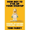 KNYGA Tom Fairey How Not to Mess Up Your Startup