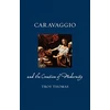 KNYGA Troy Thomas Caravaggio and the Creation of Modernity
