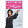 KNYGA Valorie Kondos Field Life Is Short, Don't Wait to Dance