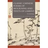 KNYGA Victor H Mair Classic Chinese Poems of Mourning and Texts of Lament