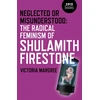 KNYGA Victoria Margree Neglected or Misunderstood: The Radical Feminism of Shulamith Firestone