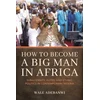 KNYGA Wale Adebanwi How to Become a Big Man in Africa