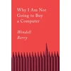 KNYGA Wendell Berry Why I Am Not Going to Buy a Computer