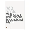 KNYGA William Butler Yeats Writings on Irish Folklore, Legend and Myth