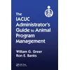 KNYGA William G Greer IACUC Administrator's Guide to Animal Program Management