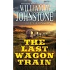 KNYGA William W Johnstone Last Wagon Train