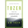 KNYGA A. W. Tozer Tozer For The Christian Leader