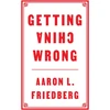 KNYGA Aaron L Friedberg Getting China Wrong