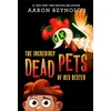 KNYGA Aaron Reynolds The Incredibly Dead Pets of Rex Dexter