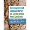 KNYGA Aaron T Beck Recovery-Oriented Cognitive Therapy for Serious Mental Health Conditions