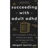 KNYGA Abigail L Levrini Succeeding with Adult ADHD