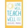 KNYGA Abigail Mann Live Well, Teach Well: A practical approach to wellbeing that works