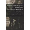 KNYGA Abraham 1809-1865 Lincoln Early Speeches of Abraham Lincoln, 1830-1860; Early Speeches - Lyceum