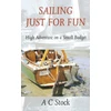 KNYGA Ac Stock Sailing Just for Fun: High Adventure on a Small Budget