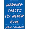 KNYGA Ada Calhoun Wedding Toasts I'll Never Give
