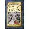 KNYGA Adam Bushnell County Durham Folk Tales