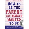 KNYGA Adele Faber How to Be the Parent You Always Wanted to Be