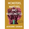 KNYGA Adrienne Gruber Monsters, Martyrs, and Marionettes