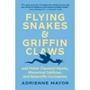 KNYGA Adrienne Mayor Flying Snakes and Griffin Claws