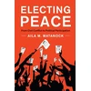 KNYGA Aila M Matanock Electing Peace