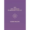 KNYGA Ailbhe Malone 101 Tiny Changes to Brighten Your Day
