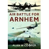 KNYGA Alan W Cooper Air Battle for Arnhem
