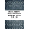 KNYGA Alexander Golovlev French and Musical Diplomacies in Post-War Austria, 1945-1955