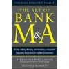 KNYGA Alexandra R Lajoux Art of Bank M&amp;A: Buying, Selling, Merging, and Investing in Regulated Depository Institutions in the New Environment
