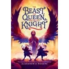 KNYGA Alexandria Rogers The Beast, the Queen, and the Lost Knight