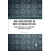 KNYGA Alice Crossley Male Adolescence in Mid-Victorian Fiction