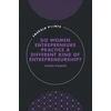 KNYGA Alison Theaker Do Women Entrepreneurs Practice a Different Kind of Entrepreneurship?