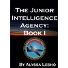KNYGA Alyssa Lesho Junior Intelligence Agency: Book 1