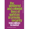 KNYGA Amanda Chisholm Gendered and Colonial Lives of Gurkhas in Private Security