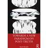 KNYGA Anam Kuraishi Towards a New Paradigm on Post-truth