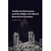 KNYGA Andreas Agocs Antifascist Humanism and the Politics of Cultural Renewal in Germany