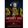 KNYGA Andrew Beattie Henry VIII: A History of his Most Important Places and Events