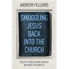 KNYGA Andrew Fellows Smuggling Jesus Back into the Church