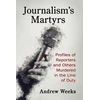 KNYGA Andrew Weeks Journalism's Martyrs