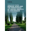 KNYGA Angela Kuttner Botelho German Jews and the Persistence of Jewish Identity in Conversion