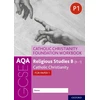 KNYGA Ann Clucas AQA GCSE Religious Studies B (9-1): Catholic Christianity Foundation Workbook, Catholic Christianity for Paper 1