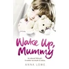 KNYGA Anna Lowe Wake Up, Mummy